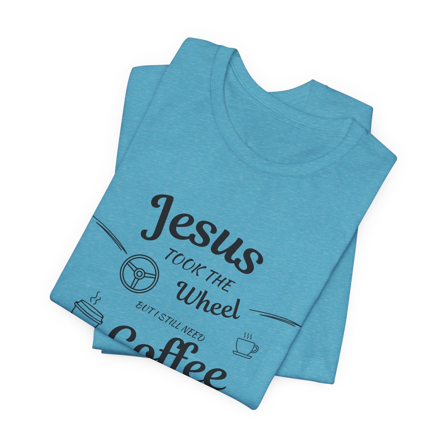 Jesus Took the Wheel Coffee T-Shirt, Christian tshirt, Coffee tshirt, Jesus took the wheel tshirt - Heavenly Treasures
